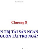 Bài giảng Tài chính doanh nghiệp: Chương 8: Quản trị tài sản ngắn hạn và nguồn tài trợ ngắn hạn