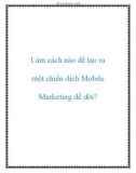 Làm cách nào để tạo ra một chiến dịch Mobile Marketing để đời?