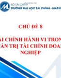 Bài giảng Tài chính hành vi - Chủ đề 8: Tài chính hành vi trong quản trị tài chính doanh nghiệp