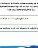 Bài giảng Kế toán ngân hàng thương mại - Chương 5: Kế toán nghiệp vụ thanh toán không dùng tiền mặt và thanh toán vốn giữa các ngân hàng thương mại (Năm 2022)