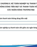 Bài giảng Kế toán ngân hàng thương mại - Chương 5: Kế toán nghiệp vụ thanh toán không dùng tiền mặt và thanh toán vốn giữa các ngân hàng thương mại