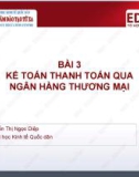 Bài giảng Kế toán Ngân hàng thương mại: Bài 3 - ThS. Nguyễn Thị Ngọc Diệp