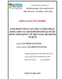 Khoá luận tốt nghiệp: Giải pháp nâng cao chất lượng hoạt động cho vay hộ kinh doanh tại Ngân hàng TMCP Quốc tế Việt Nam chi nhánh TP.HCM