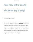 Ngân hàng không tăng đủ vốn: Sẽ im lặng là xong?