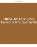 Bài giảng Thống kê đầu tư và xây dựng - Chương 7: Thống kê lao động trong đơn vị xây dựng