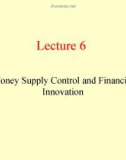 Lecture Money, Banking & Finance - Lecture 6: Money supply control and financial innovation