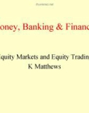 Lecture Money, Banking & Finance (2) - Lecture 6: Equity Markets and Equity Trading K Matthews