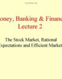 Lecture Money, Banking & Finance (2) - Lecture 2: The stock market, rational expectations and efficient markets