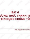 Bài giảng Thanh toán quốc tế: Bài 6 - ThS. Nguyễn Thị Lan Hương