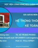 Bài giảng Hệ thống thông tin kế toán: Chương 1 - TS. Vũ Trọng Phong