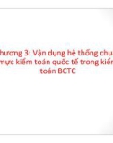 Bài giảng Kiểm toán báo cáo tài chính nâng cao - Chương 3: Vận dụng hệ thống chuẩn mực kiểm toán quốc tế trong kiểm toán báo cáo tài chính