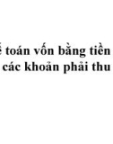 Bài giảng Lý thuyết kế toán - Chủ đề 8: Kế toán vốn bằng tiền và các khoản phải thu