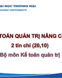 Bài giảng Kế toán quản trị nâng cao - Chương 1: Tổng quan về kế toán quản trị