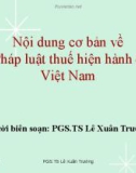 Bài giảng Nội dung cơ bản về pháp luật thuế hiện hành ở Việt Nam - PGS.TS. Lê Xuân Trường