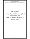 Giáo trình Thực hành kế toán trong doanh nghiệp thương mại (Nghề Kế toán doanh nghiệp - Trình độ Cao đẳng) - CĐ GTVT Trung ương I