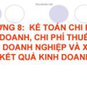 CHƯƠNG 8: KẾ TOÁN CHI PHÍ KINH DOANH, CHI PHÍ THUẾ THU NHẬP DOANH NGHIỆP VÀ XÁC ĐỊNH KẾT QUẢ KINH DOANH