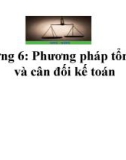 Bài giảng Nguyên lý kế toán - Chương 6: Phương pháp tổng hợp và cân đối kế toán (Năm 2022)