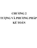 Bài giảng Nguyên lý kế toán - Chương 2: Đối tượng và phương pháp của kế toán (Năm 2022)