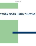 Bài giảng Kế toán ngân hàng thương mại: Chương 1