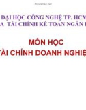 Bài giảng Tài chính doanh nghiệp 3 - ĐH Công Nghệ Tp. HCM