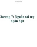 Bài giảng Quản trị tài chính - Chương 7: Nguồn tài trợ ngắn hạn