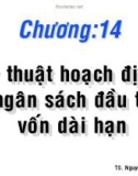 Bài giảng Chương 14: Kỹ thuật hoạch định ngân sách đầu tư vốn dài hạn - TS. Nguyễn Văn Thuận