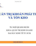 Bài giảng Quản trị khoản phải thu và tồn kho - TS Ngô Quang Huân