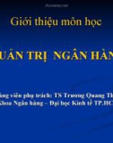 Bài giảng Quản trị ngân hàng: Giới thiệu môn học - TS. Trương Quang Thông