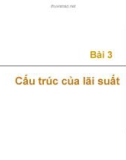 Bài giảng Thị trường tài chính - Bài 3: Cấu trúc của lãi suất