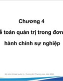 Bài giảng Kế toán quản trị đơn vị công - Chương 4: Kế toán quản trị trong đơn vị hành chính sự nghiệp (Năm 2022)