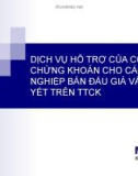 DỊCH VỤ HỖ TRỢ CỦA CÔNG TY CHỨNG KHOÁN CHO CÁC DOANH NGHIỆP BÁN ĐẤU GIÁ VÀ NIÊM YẾT TRÊN TTCK