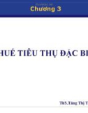 Chương 3 - THUẾ TIÊU THỤ ĐẶC BIỆT - Ths Tăng Thị Thanh Thủy