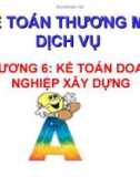 Kế toán thương mại dịch vụ - Chương 6: Kế toán doanh nghiệp xây dựng