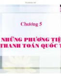 Chương 5: Những phương tiện thanh toán quốc tế