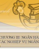 Bài giảng về CHƯƠNG III: NGÂN HÀNG VÀ CÁC NGHIỆP VỤ NGÂN HÀNG