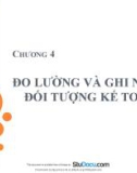 Bài giảng Nguyên lý kế toán: Chương 4 - Đo lường và ghi nhận đối tượng kế toán