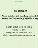 Bài giảng Thẩm định đầu tư công - Bài 8: Phân tích lợi ích và chi phí kinh tế trong các thị trường bị biến dạng