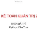 Bài giảng Kế toán quản trị - Trần Bá Trí