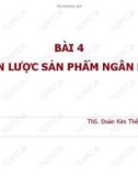 Bài giảng Marketing ngân hàng: Bài 4 - ThS. Đoàn Kim Thêu