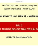 Bài giảng môn Kinh tế học tiền tệ - Ngân hàng: Bài 2 - TS. Nguyễn Anh Tuấn