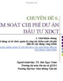 Chuyên đề 6: Kiểm soát chi phí dự án đầu tư xây dựng công trình - PGS. TS. Bùi Ngọc Toàn