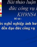 Bài thảo luận Đạo đức công vụ Đạo đức nghề nghiệp ảnh hưởng gì đến đạo đức công vụ