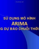 Bài giảng Thống kê và phân tích dữ liệu: Sử dụng mô hình arima trong dữ báo chuỗi thời gian