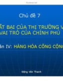 Bài giảng Chủ đề 7: Thất bại của thị trường và vai trò của chính phủ (Phần 4 - Hàng hóa công cộng)