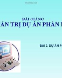 Bài giảng Quản trị dự án phần mềm - Bài 2: Dự án phần mềm