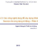 Bài giảng Xây dựng và triển khai Web Service cho ứng dụng di động - Bài 3: Các công nghệ dùng để xây dựng Web Service cho ứng dụng di động