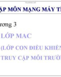 Nhập môn mạng máy tính - Chương 3: Lớ MAC (lớp con điều khiển truy cập môi trường)