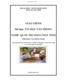 Giáo trình Tin học văn phòng - Nghề: Quản trị mạng máy tính - Trình độ: Cao đẳng nghề (Phần 1)