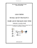 Giáo trình Quản trị mạng 1 - Nghề: Quản trị mạng máy tính - Trình độ: Cao đẳng nghề (Phần 1)