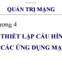 Bài giảng môn Quản trị mạng - Chương 4: Thiết lập cấu hình các ứng dụng mạng